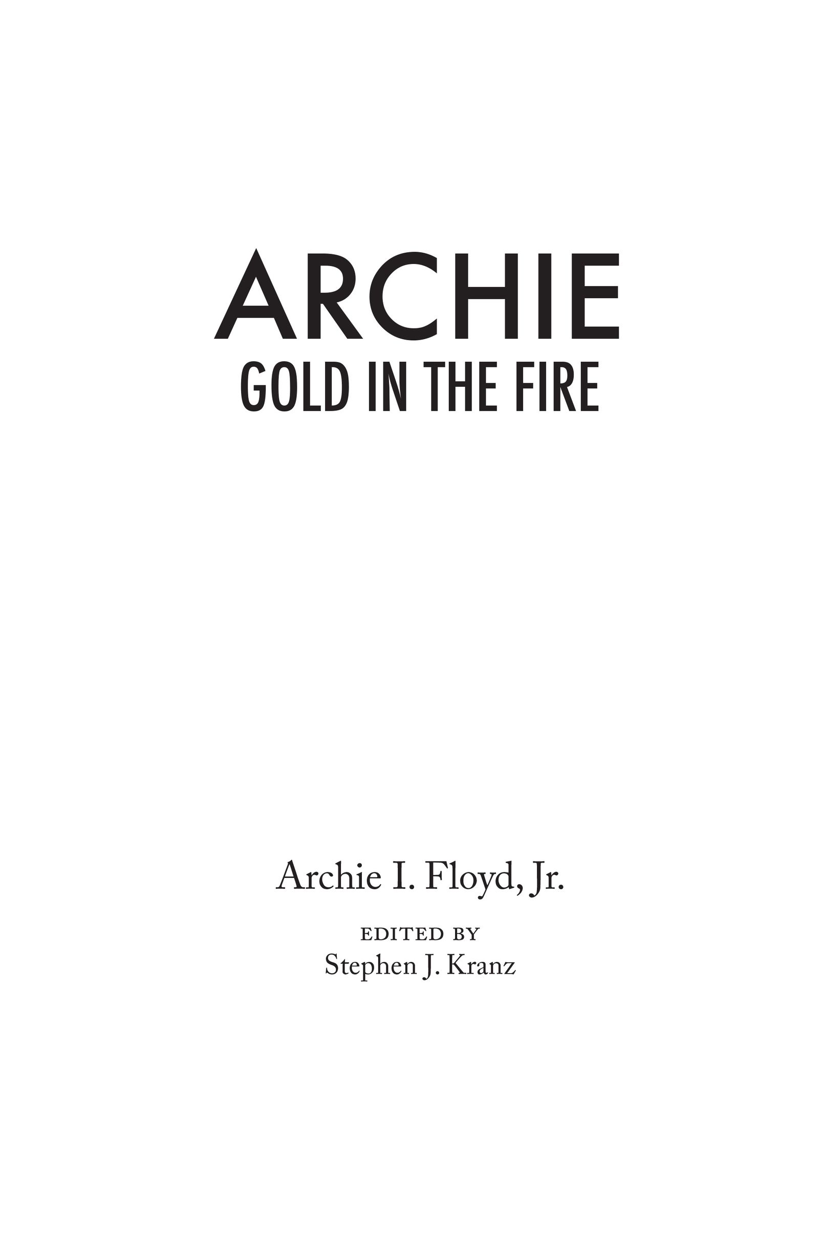 Front cover: ARCHIE, Gold in the Fire, Archie I. Floyd, Jr., edited by Stephen J. Kranz